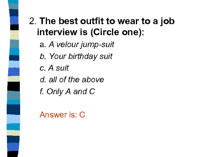 2. The best outfit to wear to a job interview is (Circle one): a.
