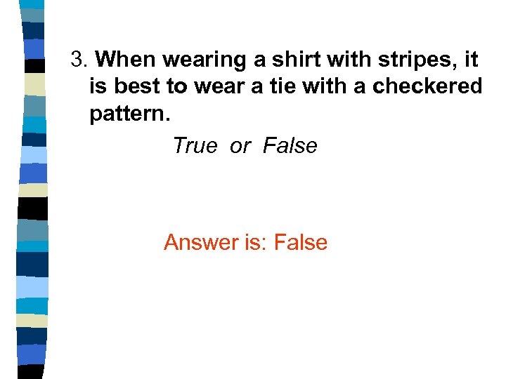 3. When wearing a shirt with stripes, it is best to wear a tie