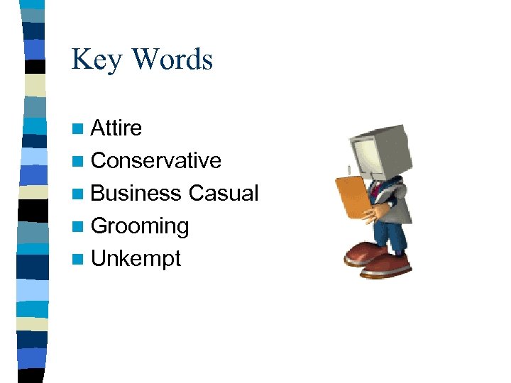 Key Words n Attire n Conservative n Business Casual n Grooming n Unkempt 