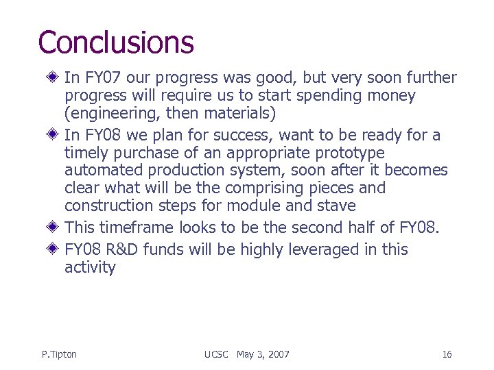 Conclusions In FY 07 our progress was good, but very soon further progress will