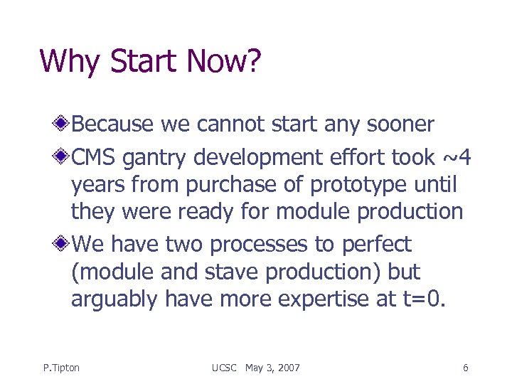 Why Start Now? Because we cannot start any sooner CMS gantry development effort took
