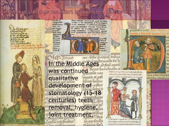  In the Middle Ages was continued qualitative development of stomatology (15 -18 centuries)