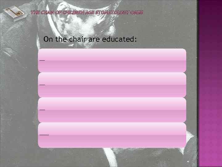 On the chair are educated: 13 master students(8 english -speaking ); 11 clinical ordinators