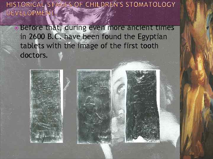  Before that, during even more ancient times in 2600 B. C. have been