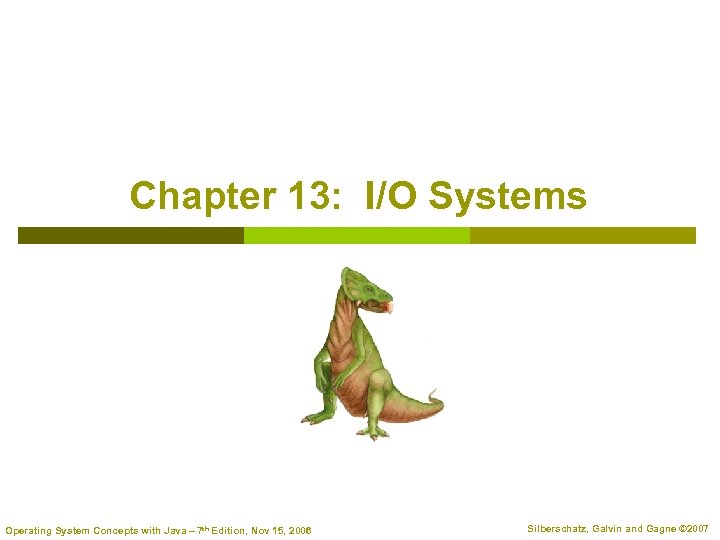 Chapter 13: I/O Systems Operating System Concepts with Java – 7 th Edition, Nov