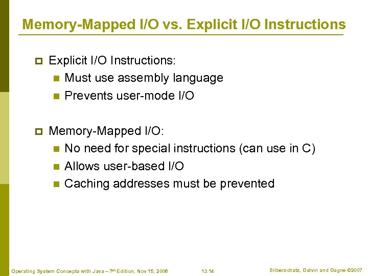 Memory-Mapped I/O vs. Explicit I/O Instructions p Explicit I/O Instructions: n Must use assembly