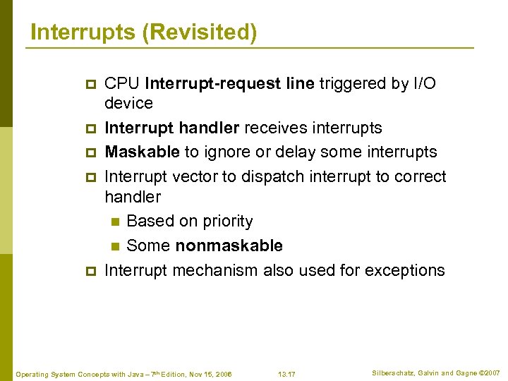 Interrupts (Revisited) p p p CPU Interrupt-request line triggered by I/O device Interrupt handler