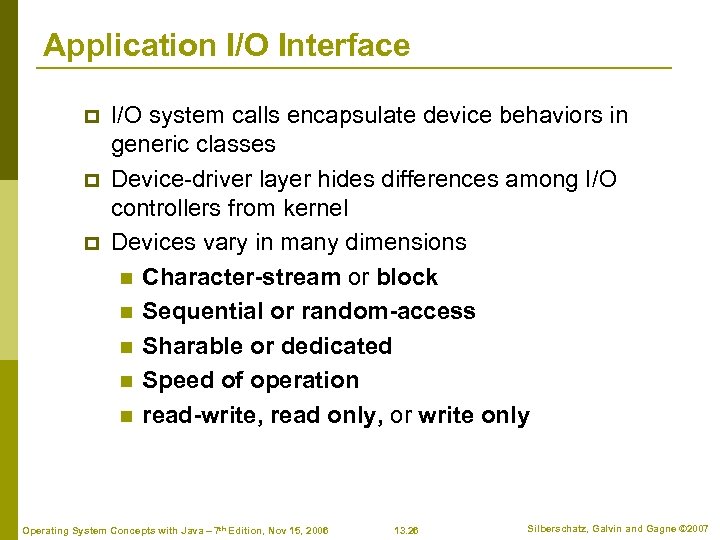 Application I/O Interface p p p I/O system calls encapsulate device behaviors in generic