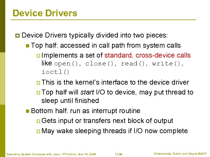 Device Drivers p Device Drivers typically divided into two pieces: n Top half: accessed