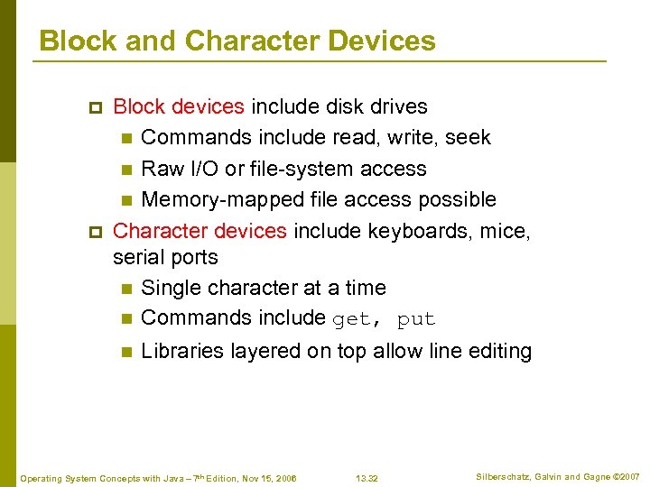 Block and Character Devices p p Block devices include disk drives n Commands include