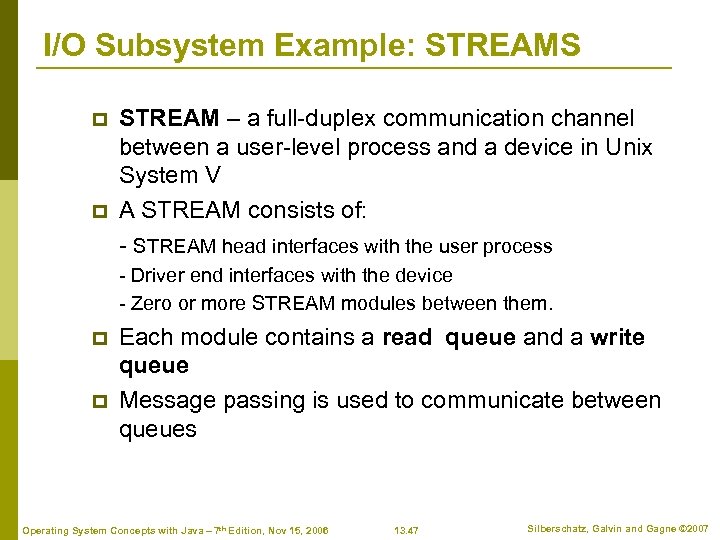 I/O Subsystem Example: STREAMS p p STREAM – a full-duplex communication channel between a