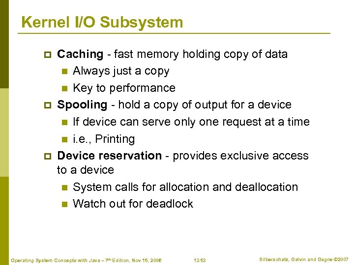 Kernel I/O Subsystem p p p Caching - fast memory holding copy of data