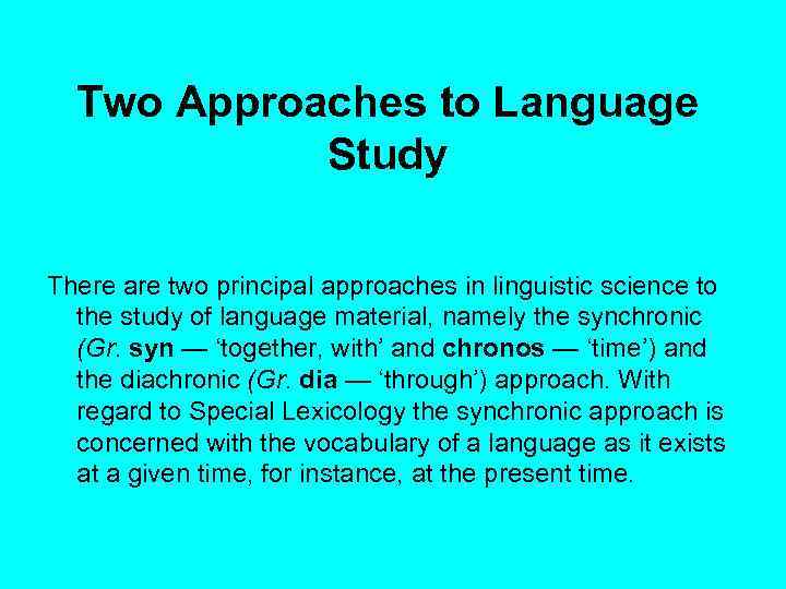 Two Approaches to Language Study There are two principal approaches in linguistic science to