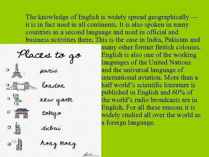 The knowledge of English is widely spread geographically — it is in fact used