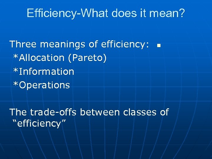 Efficiency-What does it mean? Three meanings of efficiency: *Allocation (Pareto) *Information *Operations n The
