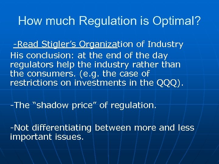 How much Regulation is Optimal? -Read Stigler’s Organization of Industry His conclusion: at the