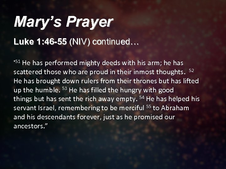 Mary’s Prayer Luke 1: 46 -55 (NIV) continued… • 51 He has performed mighty