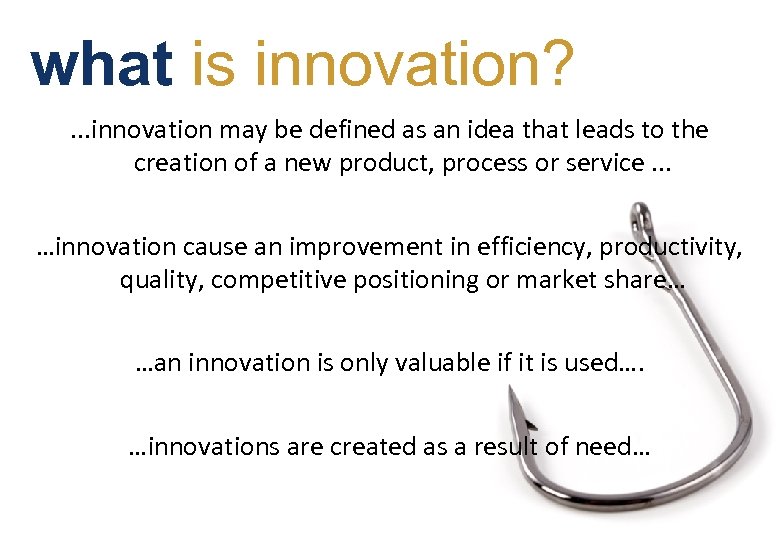 what is innovation? . . . innovation may be defined as an idea that