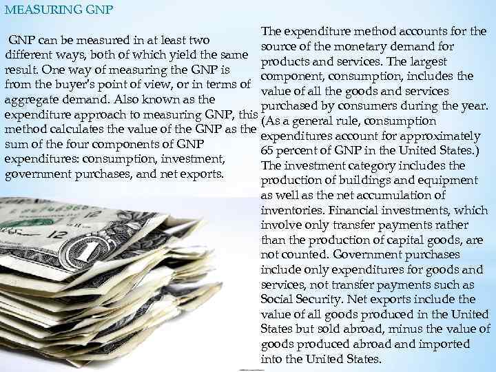MEASURING GNP The expenditure method accounts for the GNP can be measured in at