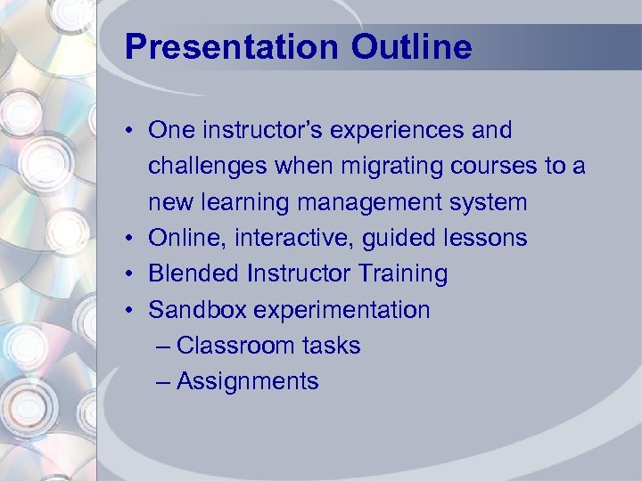 Presentation Outline • One instructor’s experiences and challenges when migrating courses to a new