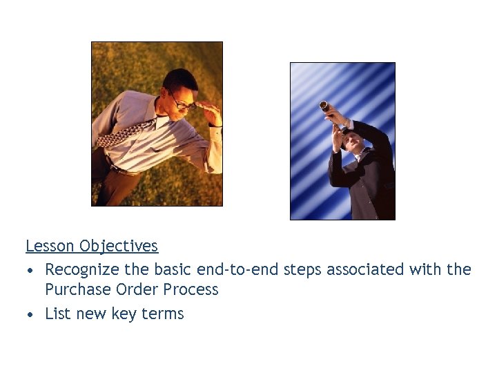 Lesson Objectives • Recognize the basic end-to-end steps associated with the Purchase Order Process