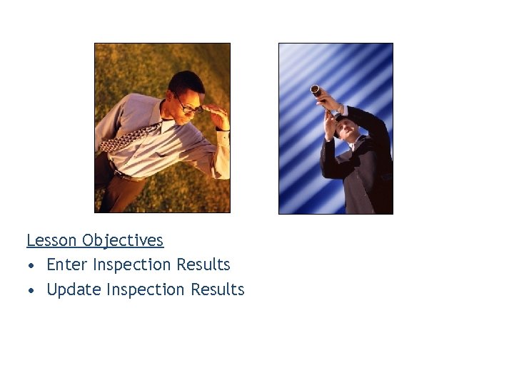 Lesson Objectives • Enter Inspection Results • Update Inspection Results 