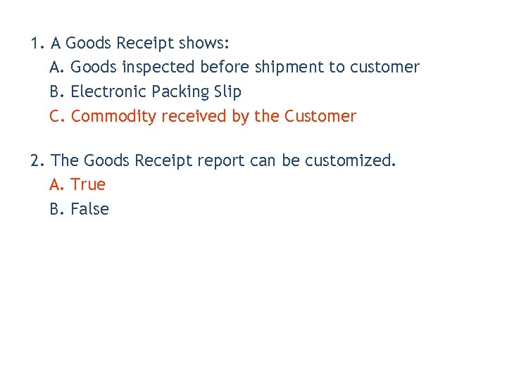 1. A Goods Receipt shows: A. Goods inspected before shipment to customer B. Electronic