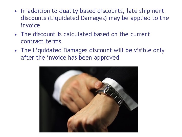  • In addition to quality based discounts, late shipment discounts (Liquidated Damages) may