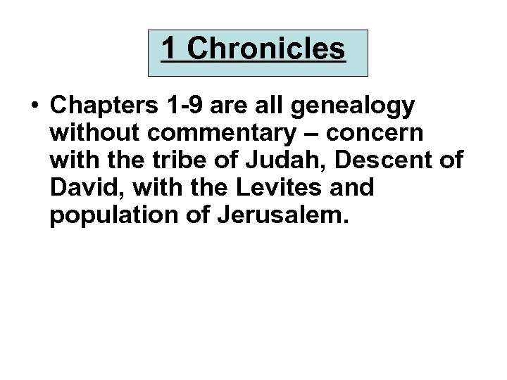 1 Chronicles • Chapters 1 -9 are all genealogy without commentary – concern with