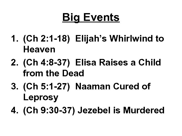 Big Events 1. (Ch 2: 1 -18) Elijah’s Whirlwind to Heaven 2. (Ch 4: