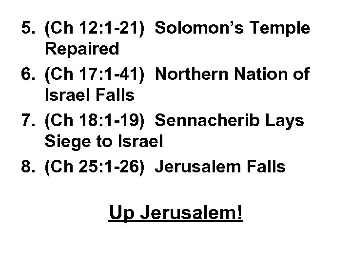 5. (Ch 12: 1 -21) Solomon’s Temple Repaired 6. (Ch 17: 1 -41) Northern