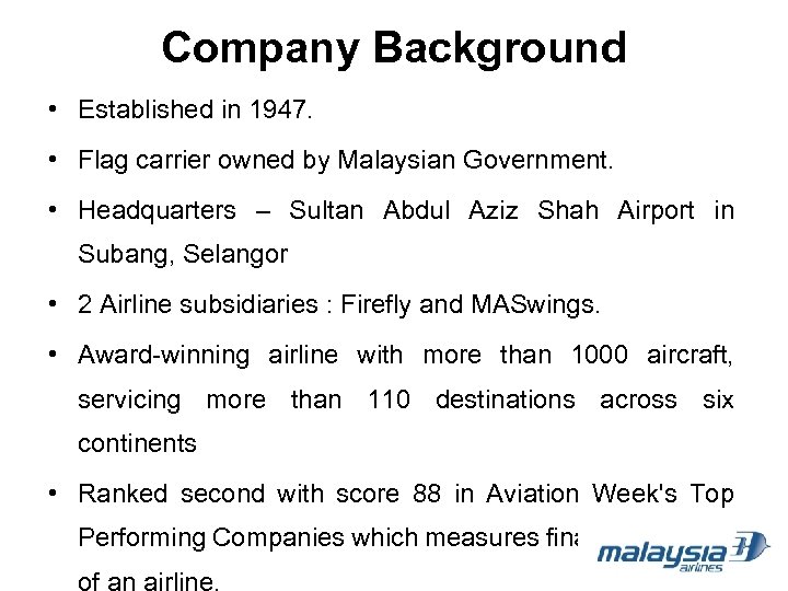 Company Background • Established in 1947. • Flag carrier owned by Malaysian Government. •