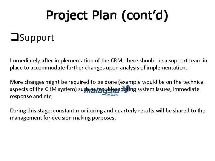 Project Plan (cont’d) q. Support Immediately after implementation of the CRM, there should be