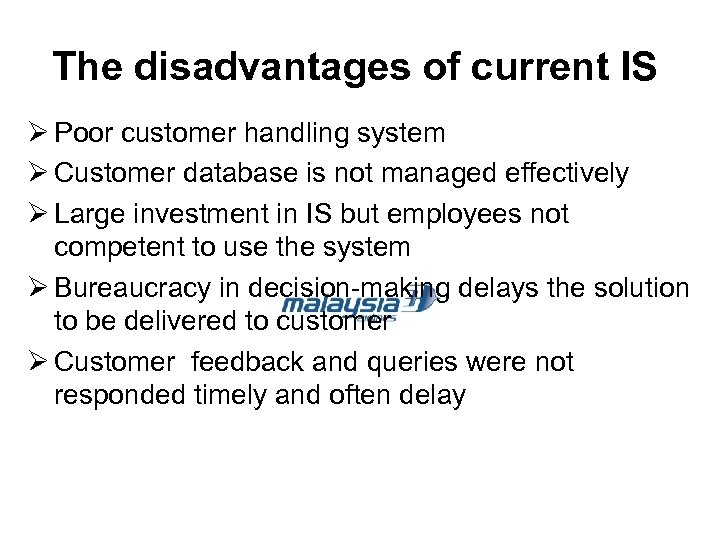 The disadvantages of current IS Ø Poor customer handling system Ø Customer database is