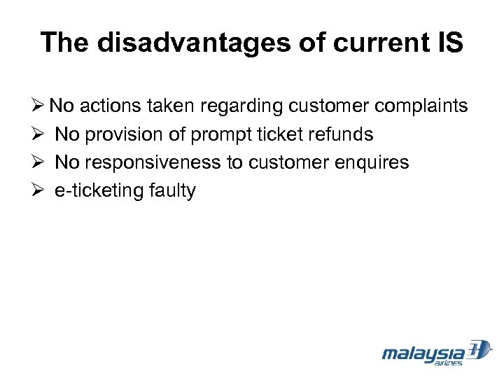 The disadvantages of current IS Ø No actions taken regarding customer complaints Ø No