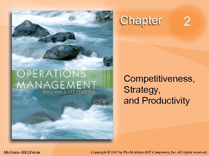2 Competitiveness, Strategy, and Productivity Mc. Graw-Hill/Irwin Copyright © 2007 by The Mc. Graw-Hill