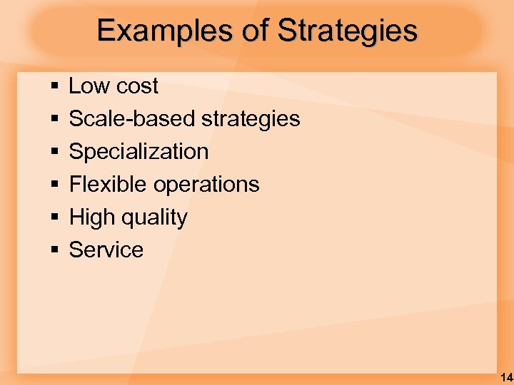 Examples of Strategies § § § Low cost Scale-based strategies Specialization Flexible operations High