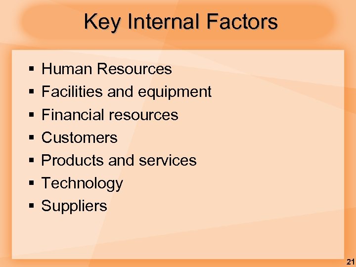 Key Internal Factors § § § § Human Resources Facilities and equipment Financial resources