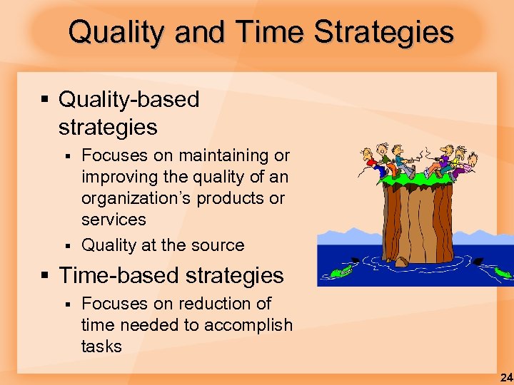 Quality and Time Strategies § Quality-based strategies § § Focuses on maintaining or improving