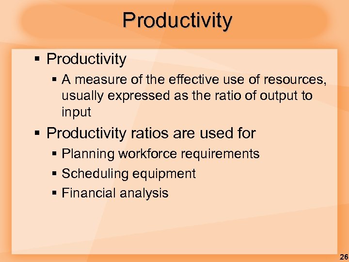 Productivity § A measure of the effective use of resources, usually expressed as the