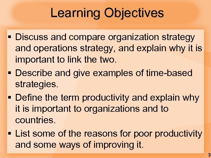 Learning Objectives § Discuss and compare organization strategy and operations strategy, and explain why
