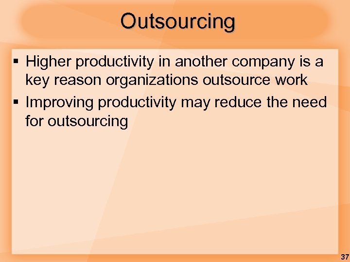 Outsourcing § Higher productivity in another company is a key reason organizations outsource work