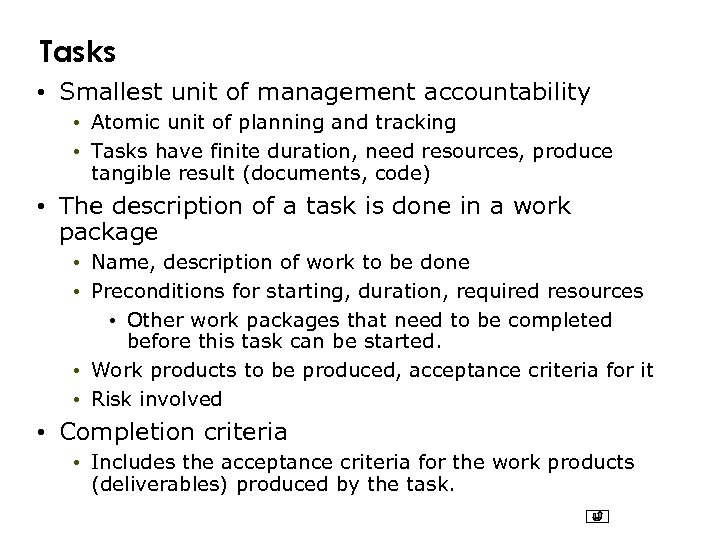 Tasks • Smallest unit of management accountability • Atomic unit of planning and tracking