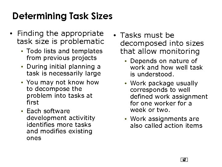 Determining Task Sizes • Finding the appropriate task size is problematic • Todo lists