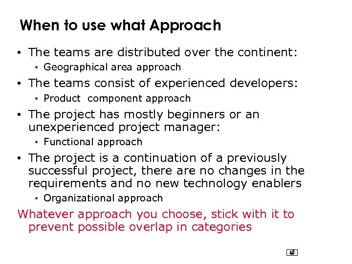 When to use what Approach • The teams are distributed over the continent: •