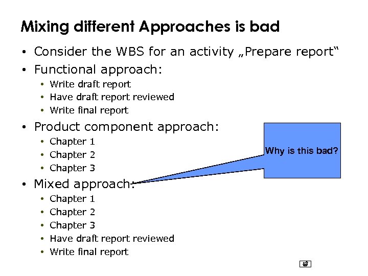 Mixing different Approaches is bad • Consider the WBS for an activity „Prepare report“