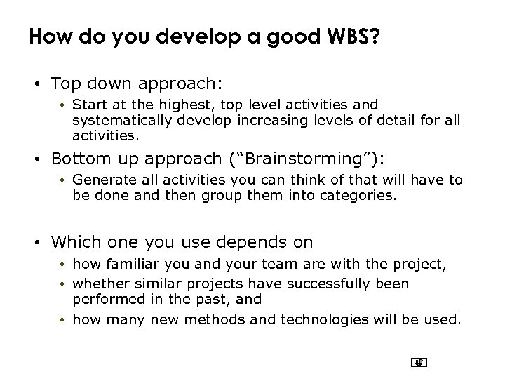 How do you develop a good WBS? • Top down approach: • Start at