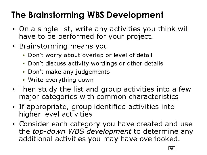The Brainstorming WBS Development • On a single list, write any activities you think
