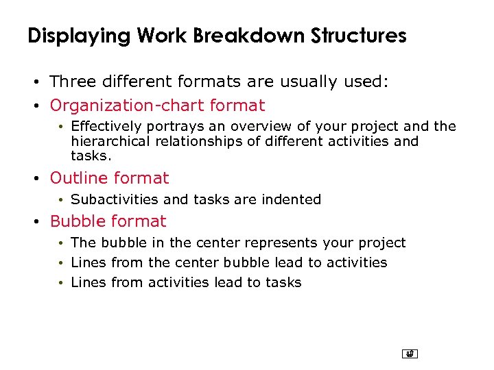 Displaying Work Breakdown Structures • Three different formats are usually used: • Organization-chart format