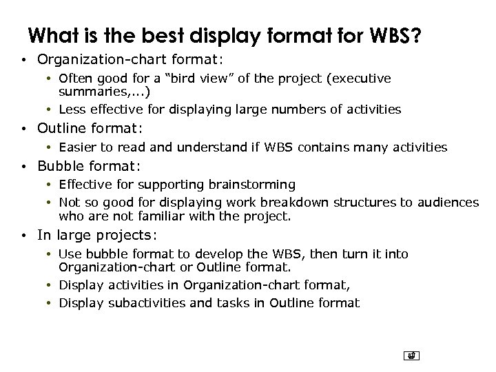 What is the best display format for WBS? • Organization-chart format: • Often good